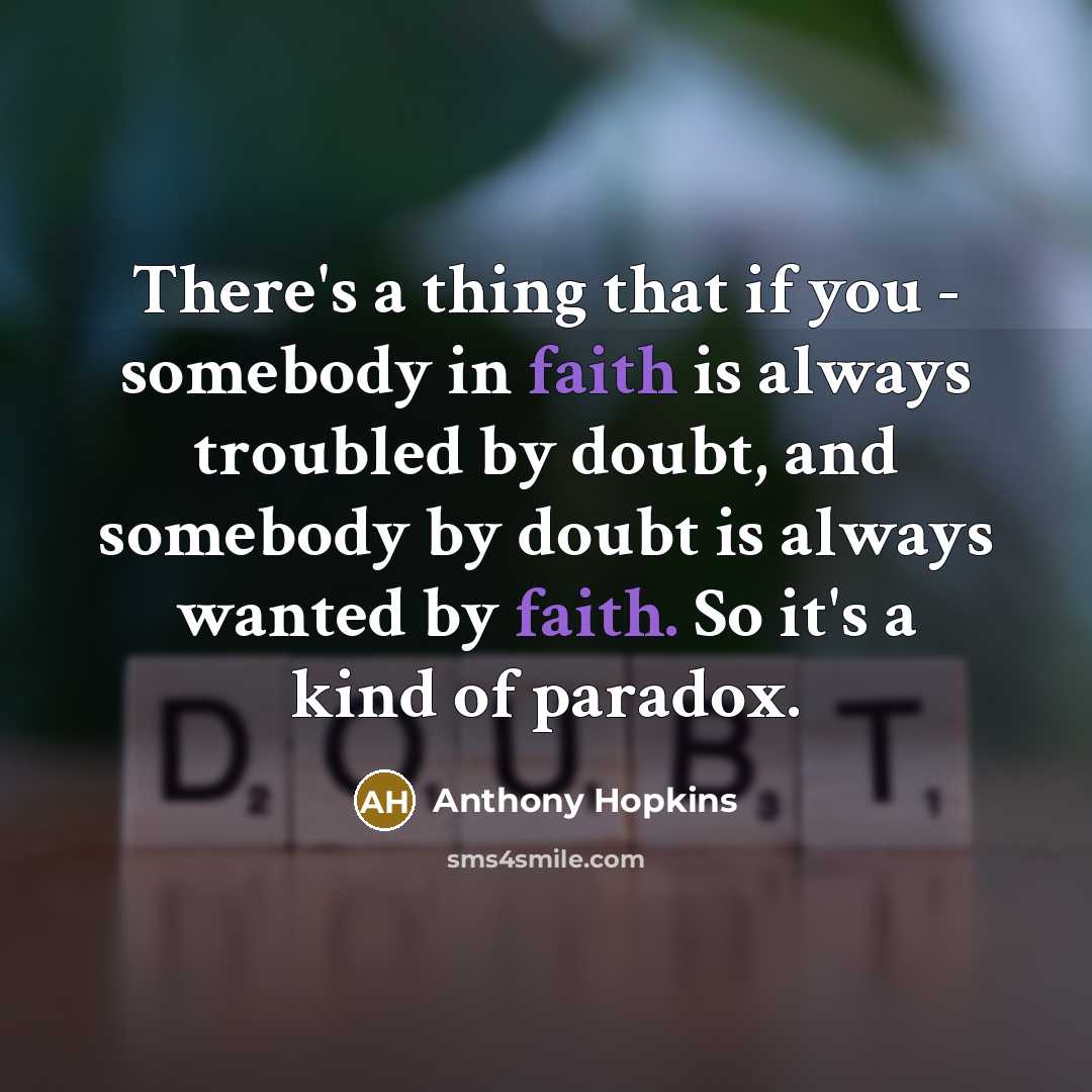 “There's a thing that if you - somebody in faith…” quote by Anthony Hopkins