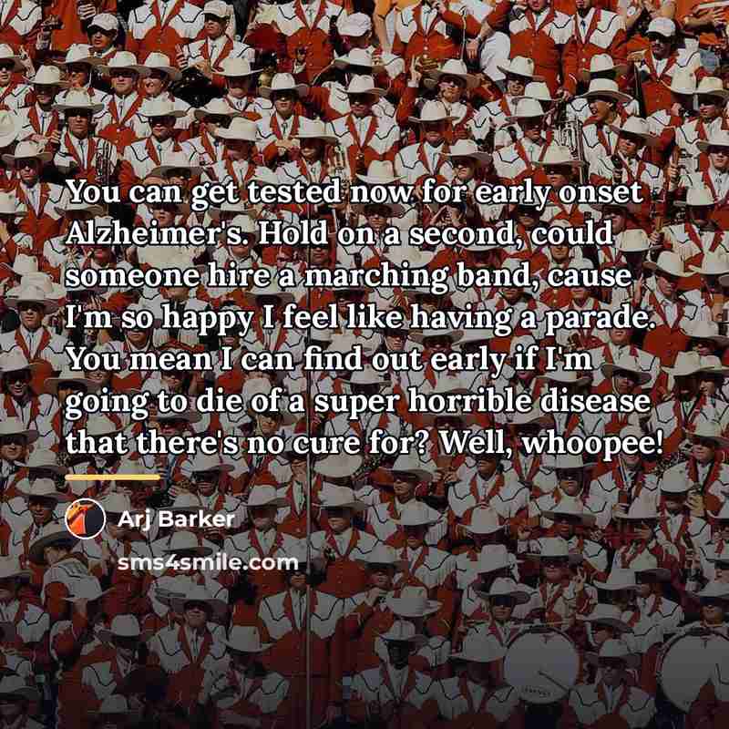 “You can get tested now for early onset Alzheimer's. Hold…” quote by Arj Barker