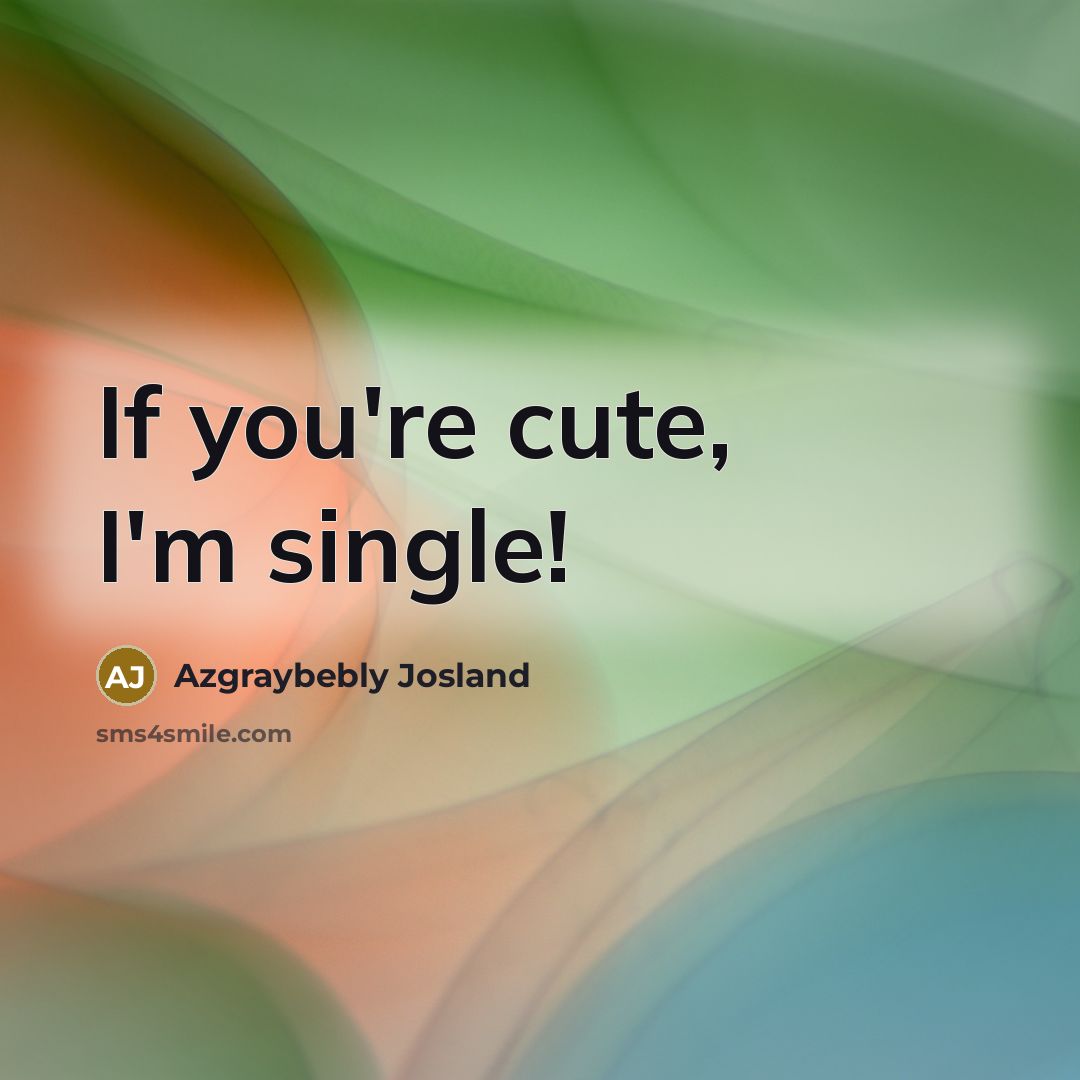 “If you're cute, I'm single!…” quote by Azgraybebly Josland