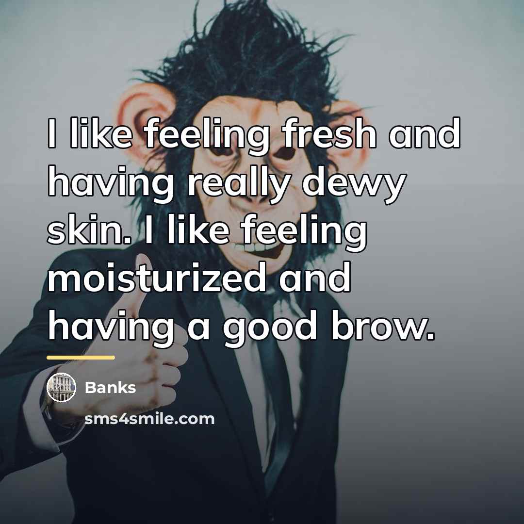 “I like feeling fresh and having really dewy skin. I…” quote by Banks