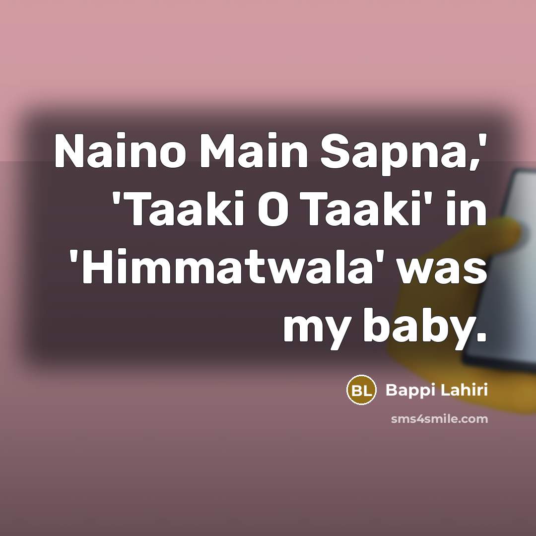 “Naino Main Sapna,' 'Taaki O Taaki' in 'Himmatwala' was my…” quote by Bappi Lahiri