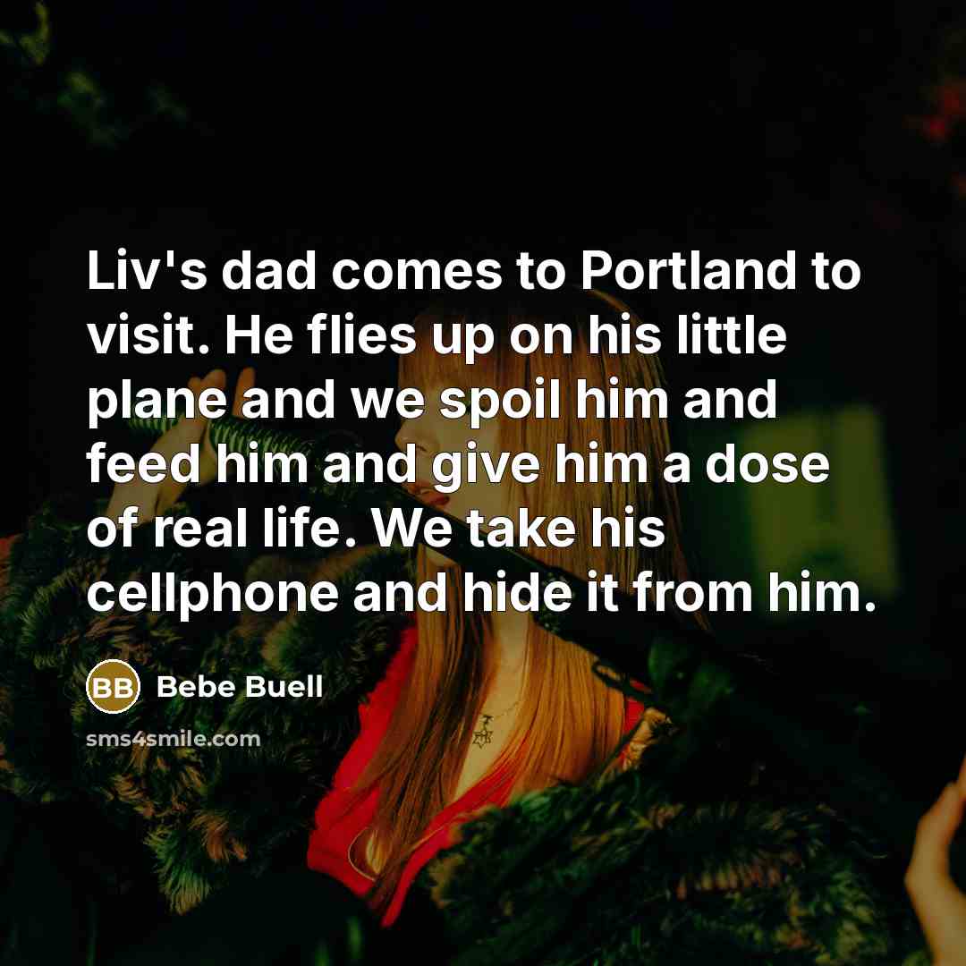 “Liv's dad comes to Portland to visit. He flies up…” quote by Bebe Buell