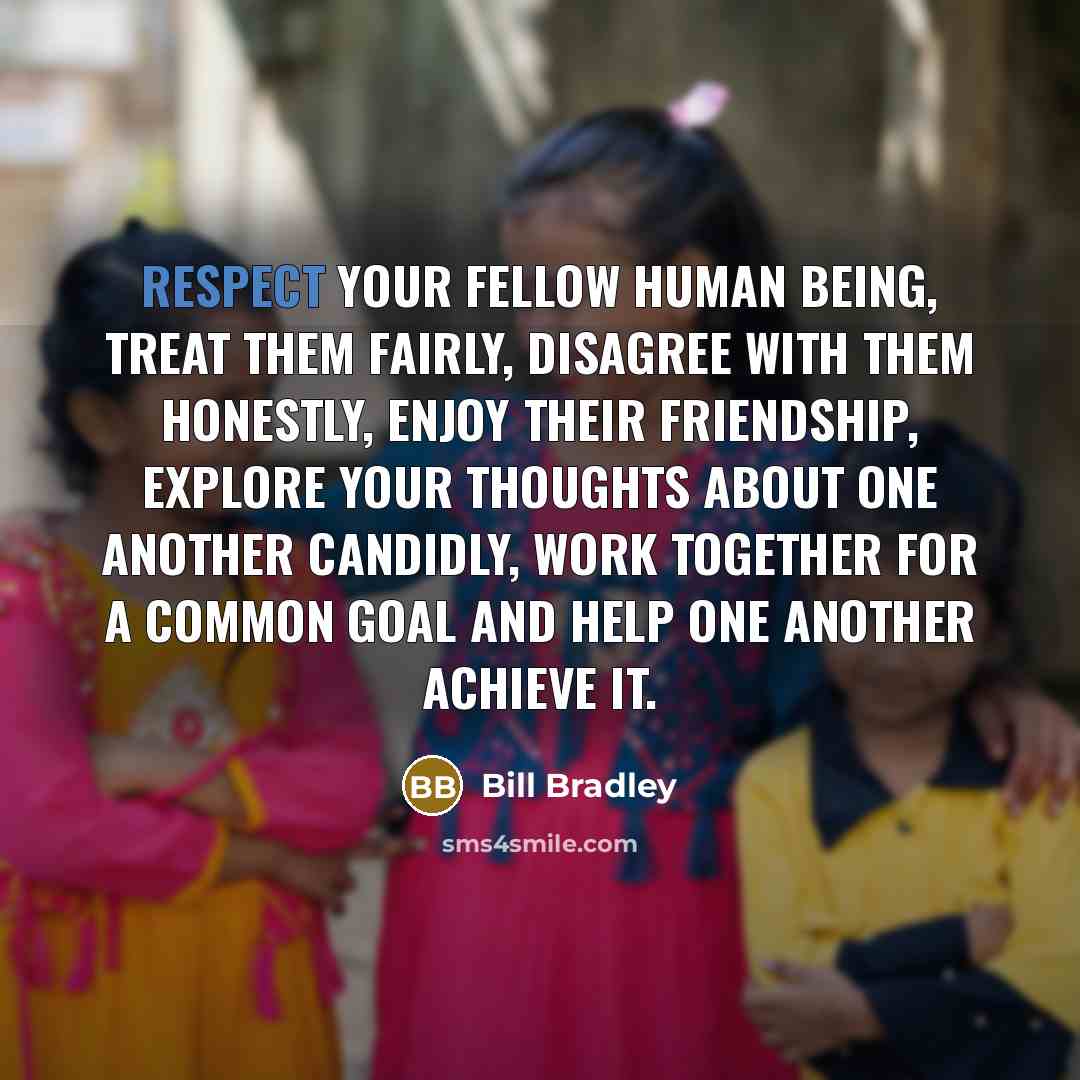 “Respect your fellow human being, treat them fairly, disagree with…” quote by Bill Bradley