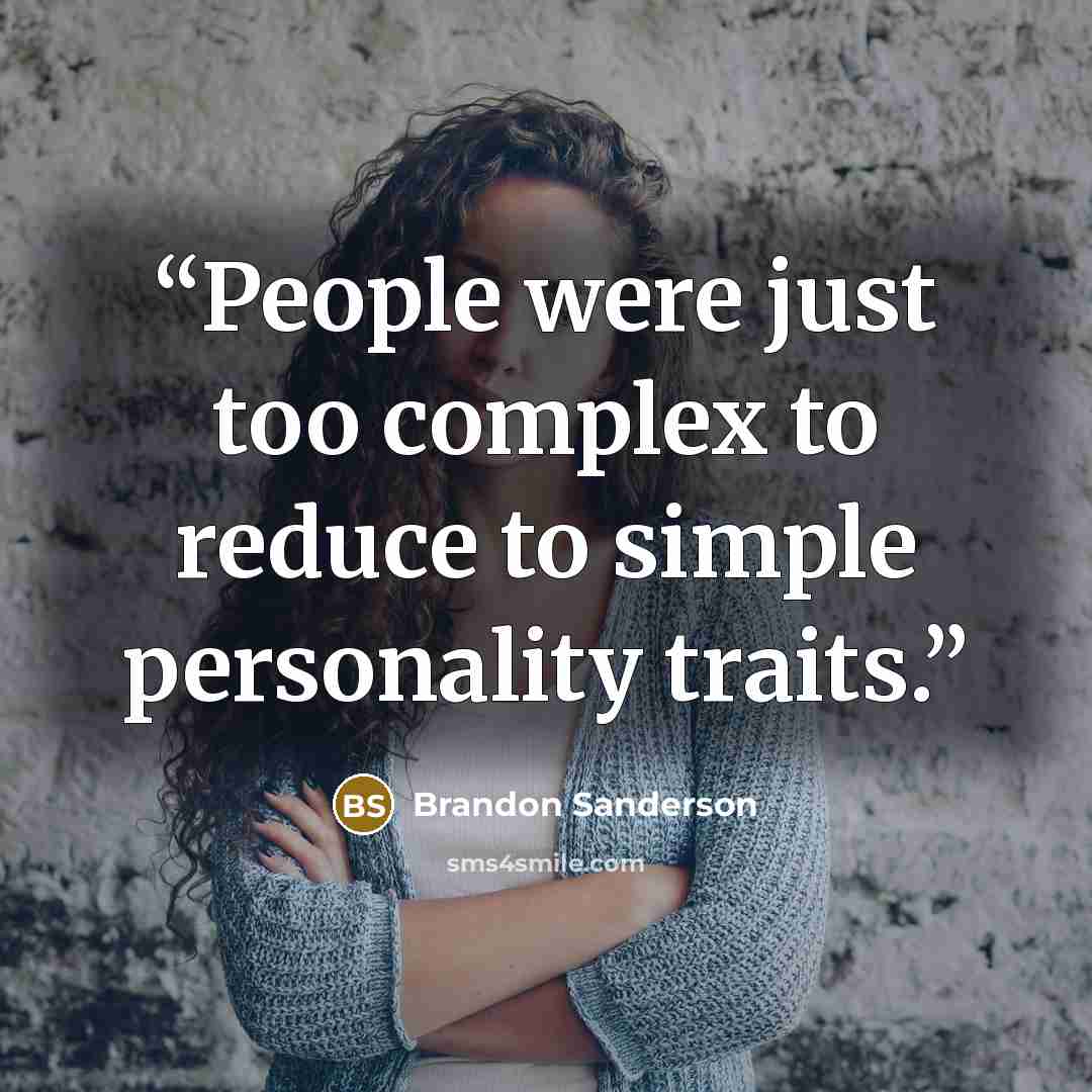 “People were just too complex to reduce to simple personality traits.” quote by Brandon Sanderson