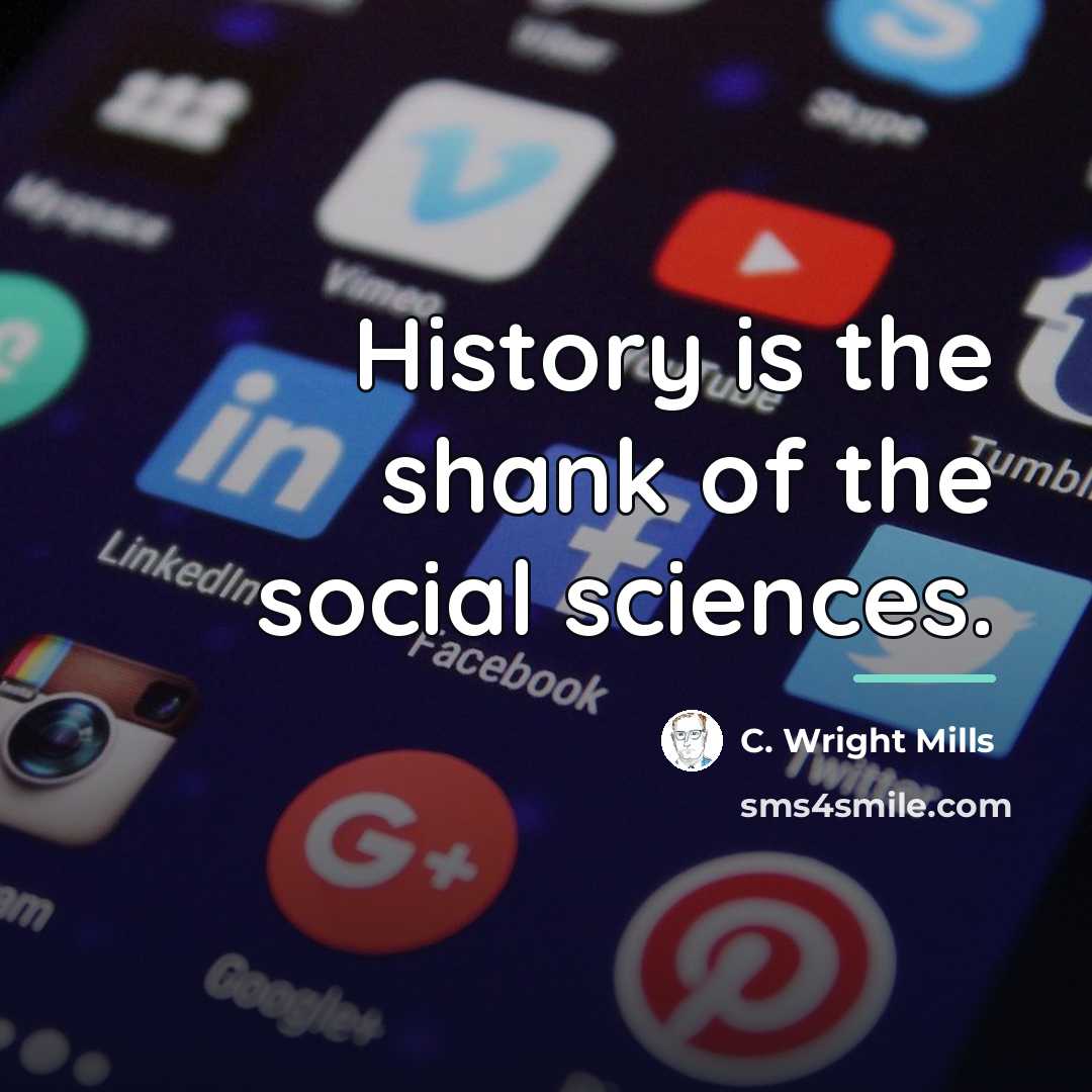 “History is the shank of the social sciences.…” quote by C. Wright Mills