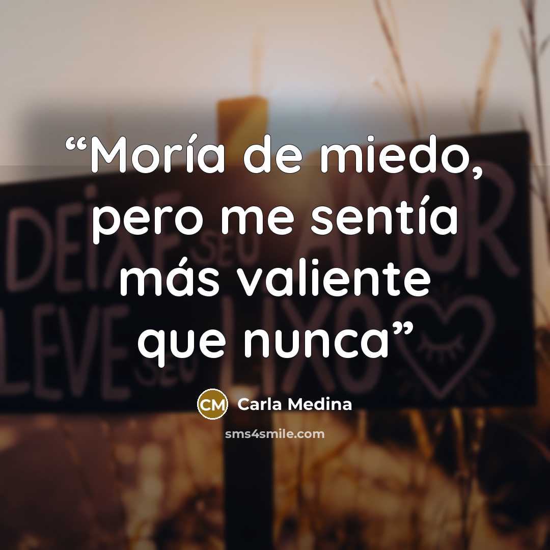 “Moría de miedo, pero me sentía más valiente que nunca” quote by Carla Medina