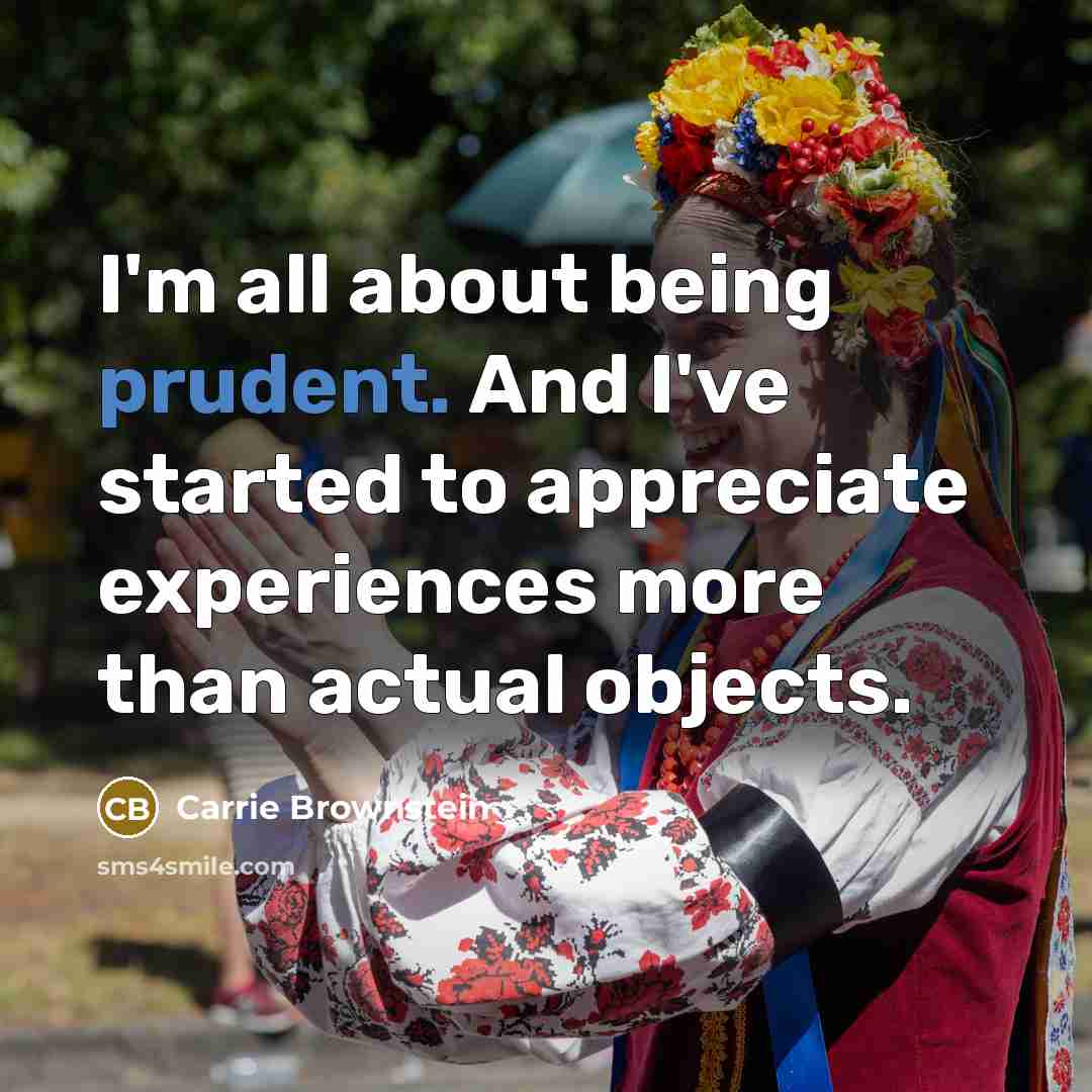“I'm all about being prudent. And I've started to appreciate…” quote by Carrie Brownstein