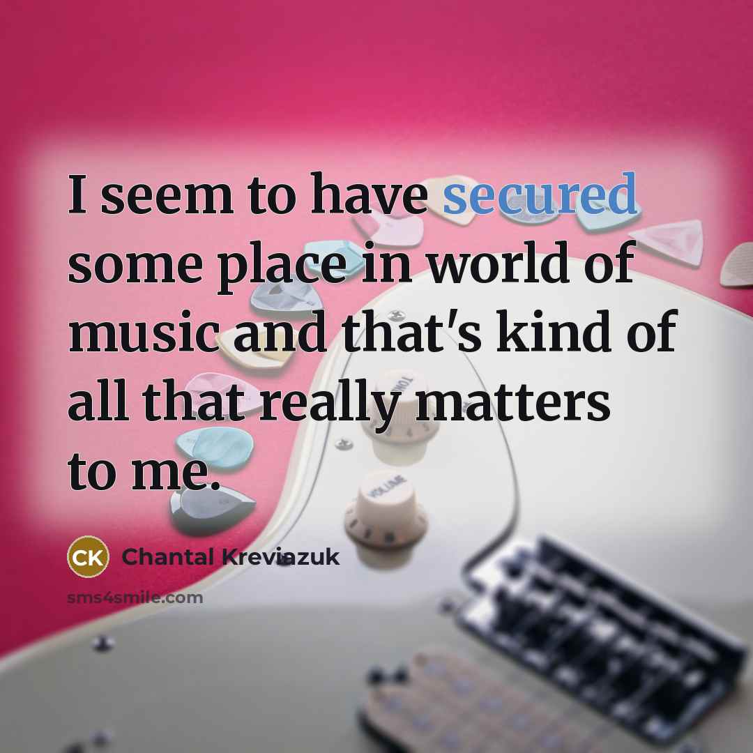 “I seem to have secured some place in world of…” quote by Chantal Kreviazuk