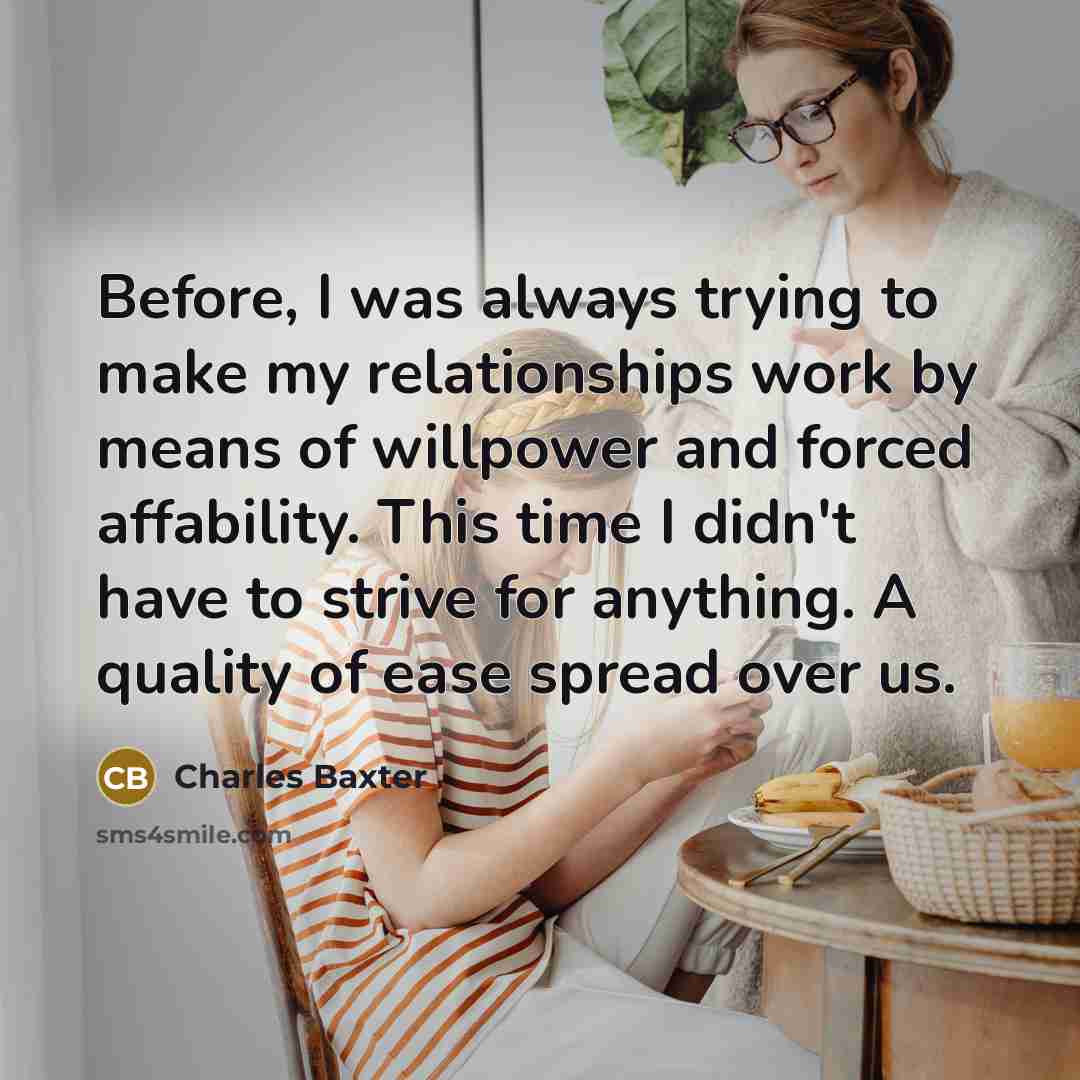 “Before, I was always trying to make my relationships work…” quote by Charles Baxter