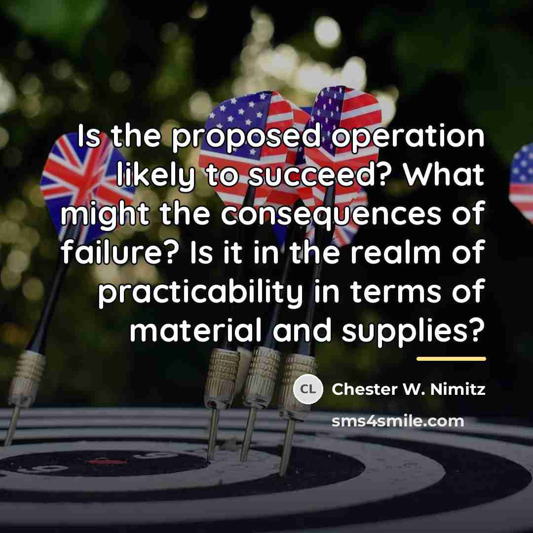 “Is the proposed operation likely to succeed? What might the…” quote by Chester W. Nimitz