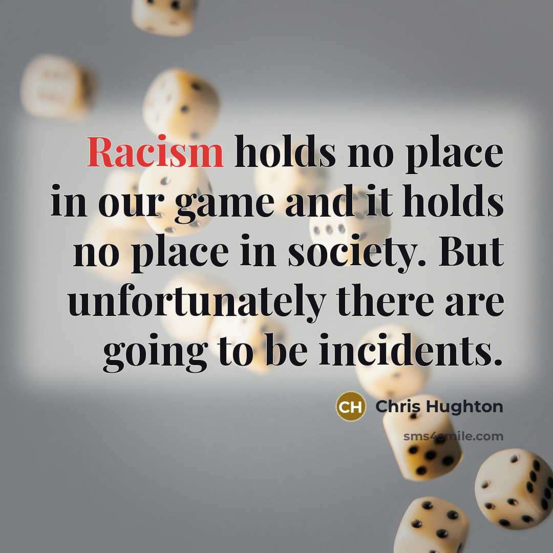 “Racism holds no place in our game and it holds…” quote by Chris Hughton
