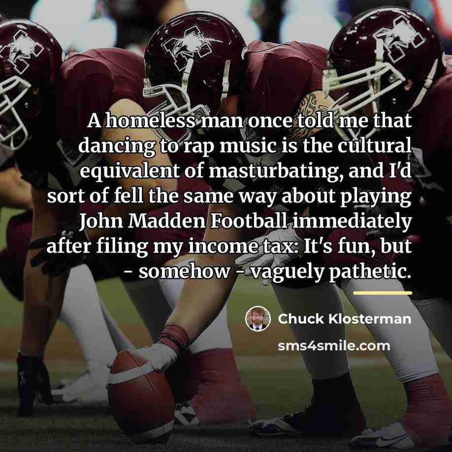 “A homeless man once told me that dancing to rap…” quote by Chuck Klosterman