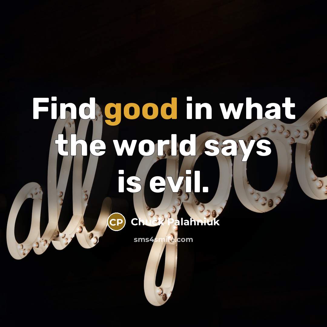 “Find good in what the world says is evil.…” quote by Chuck Palahniuk