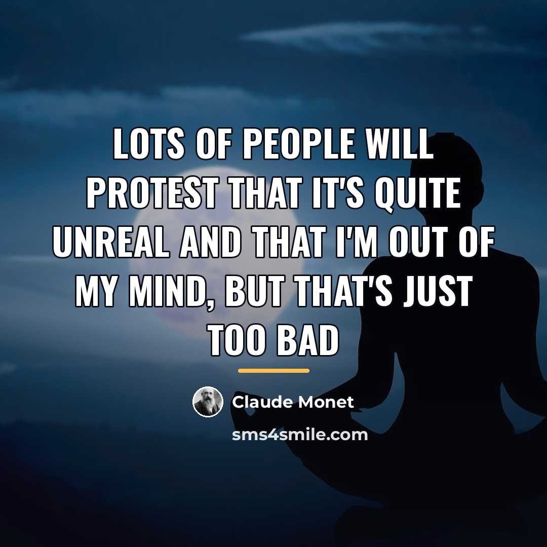 “Lots of people will protest that it's quite unreal and…” quote by Claude Monet