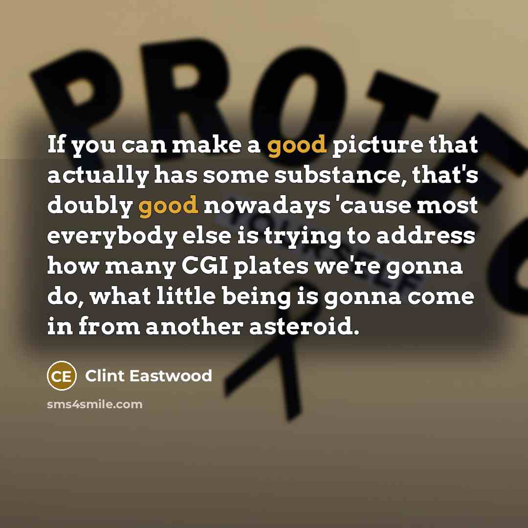 “If you can make a good picture that actually has…” quote by Clint Eastwood