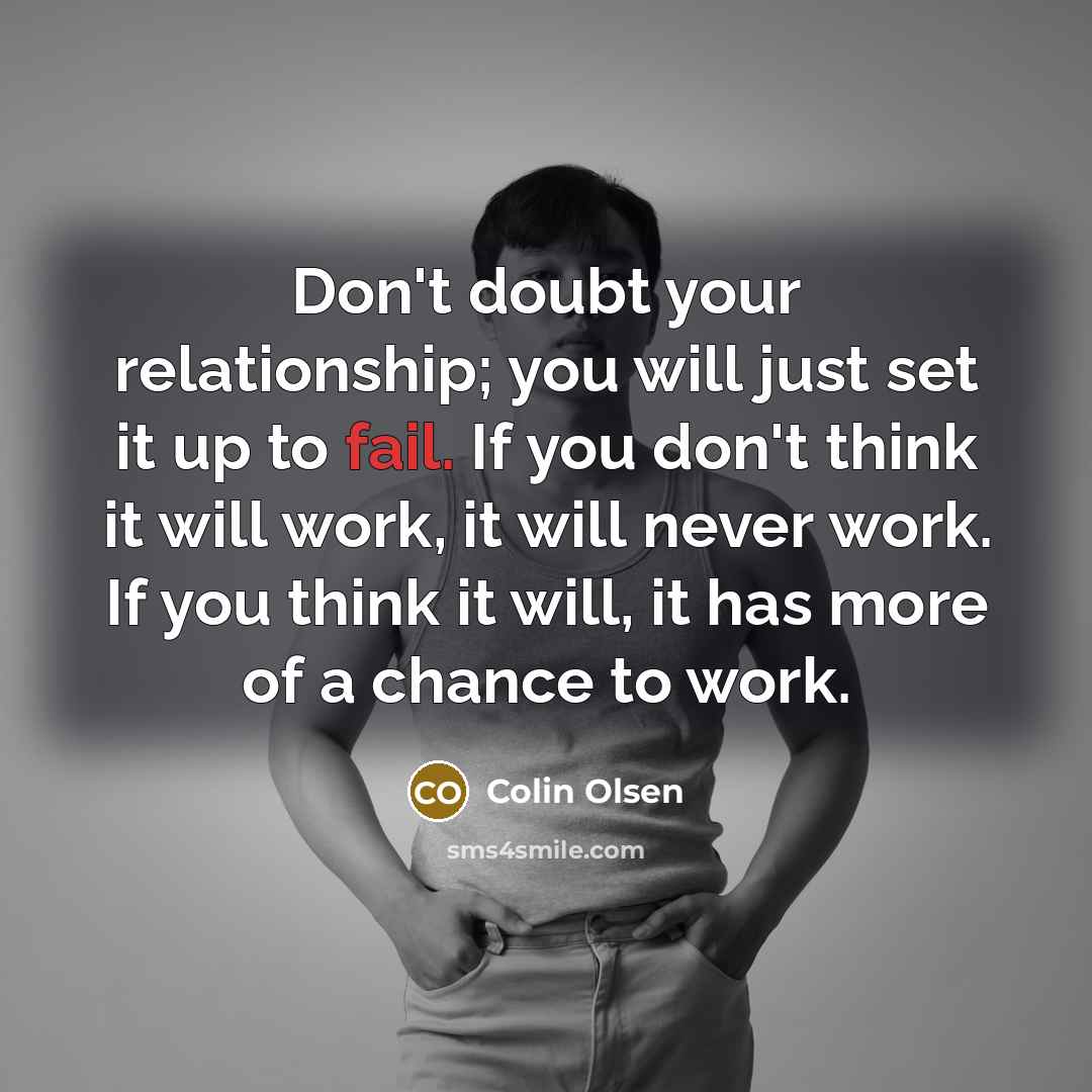 “Don't doubt your relationship; you will just set it up…” quote by Colin Olsen