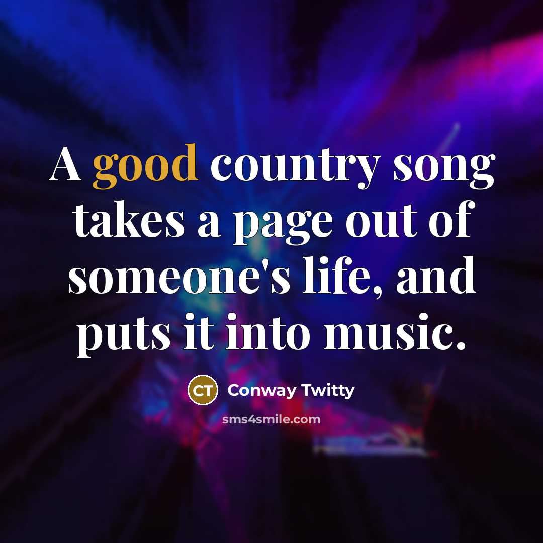 “A good country song takes a page out of someone's…” quote by Conway Twitty