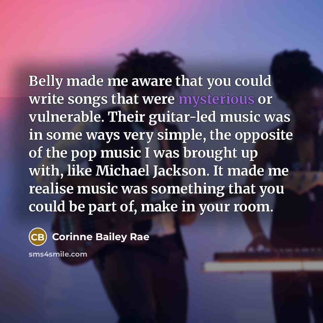 “Belly made me aware that you could write songs that…” quote by Corinne Bailey Rae