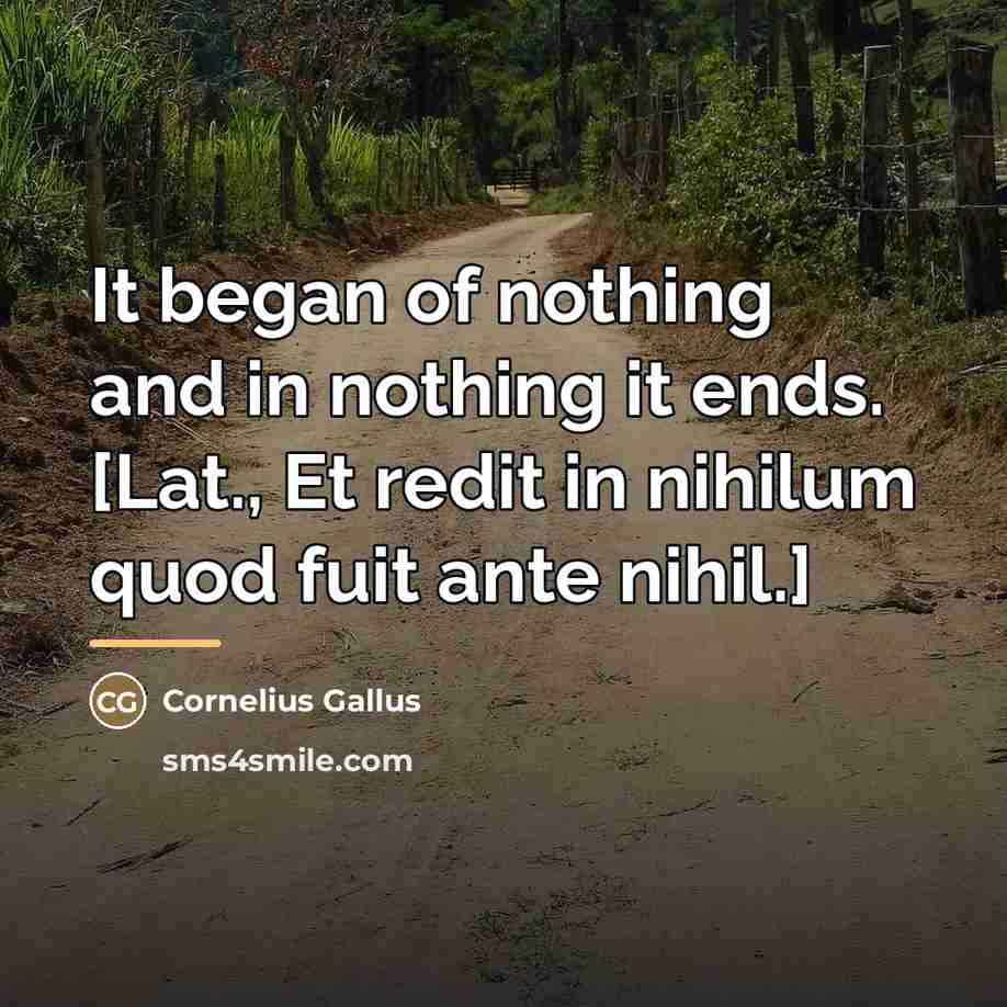 “It began of nothing and in nothing it ends. [Lat.,…” quote by Cornelius Gallus
