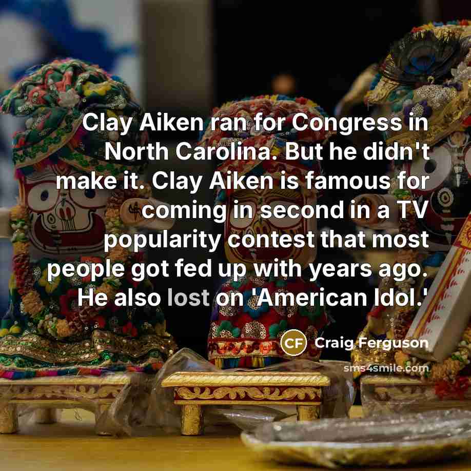 “Clay Aiken ran for Congress in North Carolina. But he…” quote by Craig Ferguson