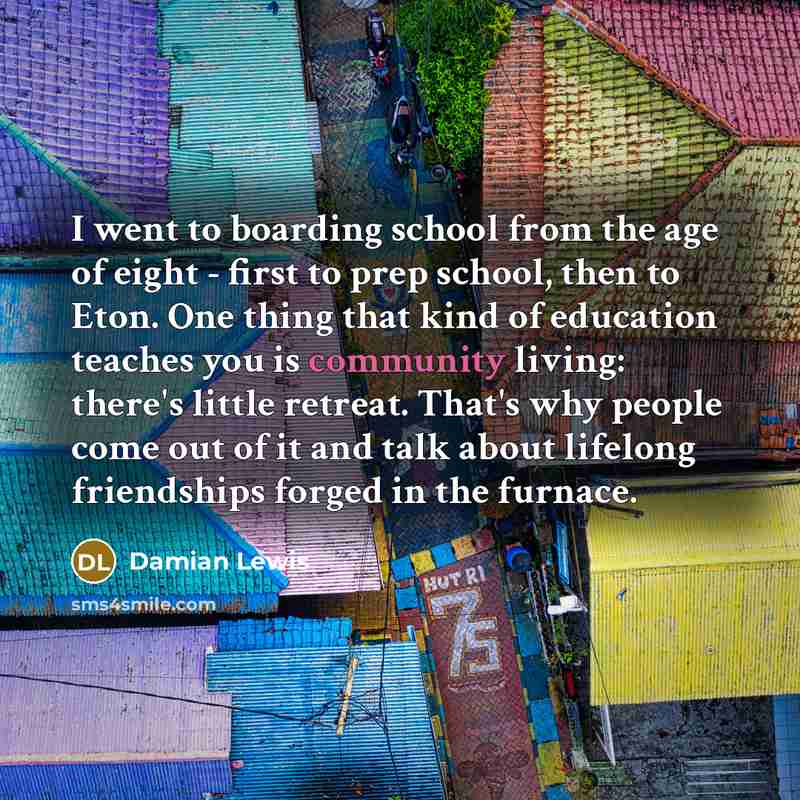 “I went to boarding school from the age of eight…” quote by Damian Lewis