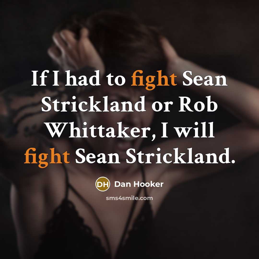 “If I had to fight Sean Strickland or Rob Whittaker,…” quote by Dan Hooker