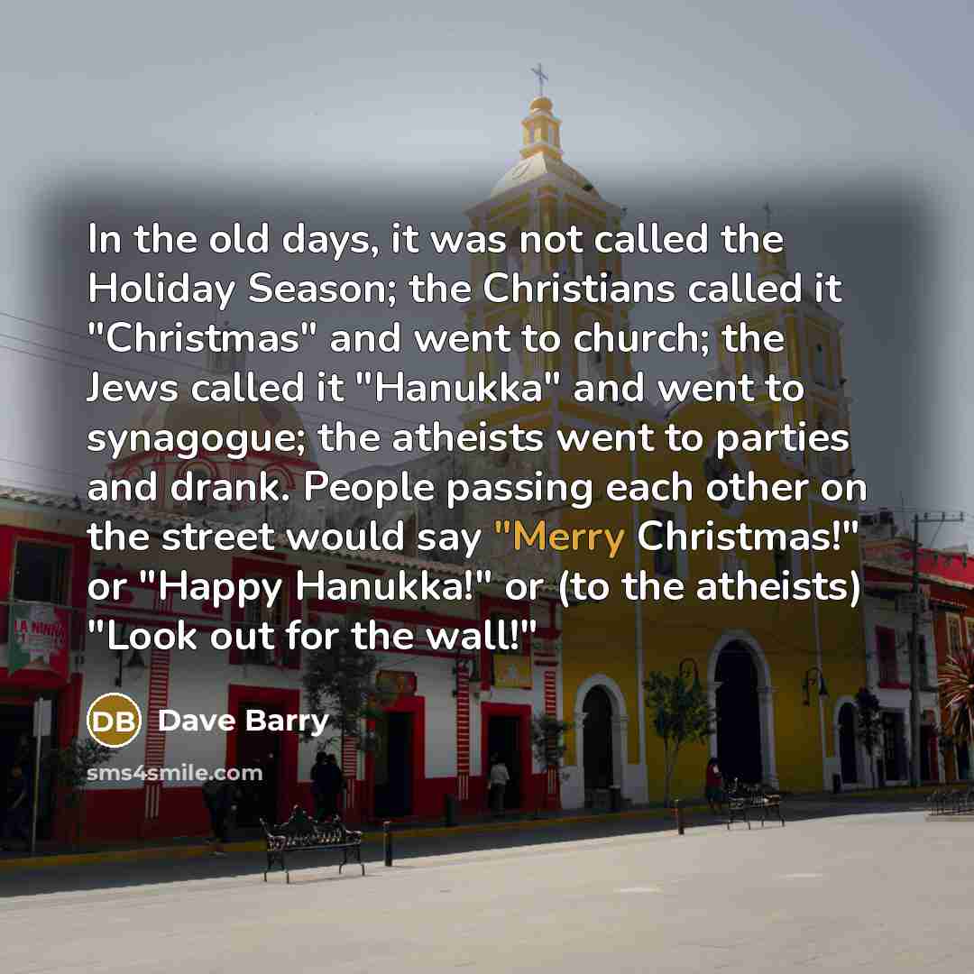 “In the old days, it was not called the Holiday…” quote by Dave Barry