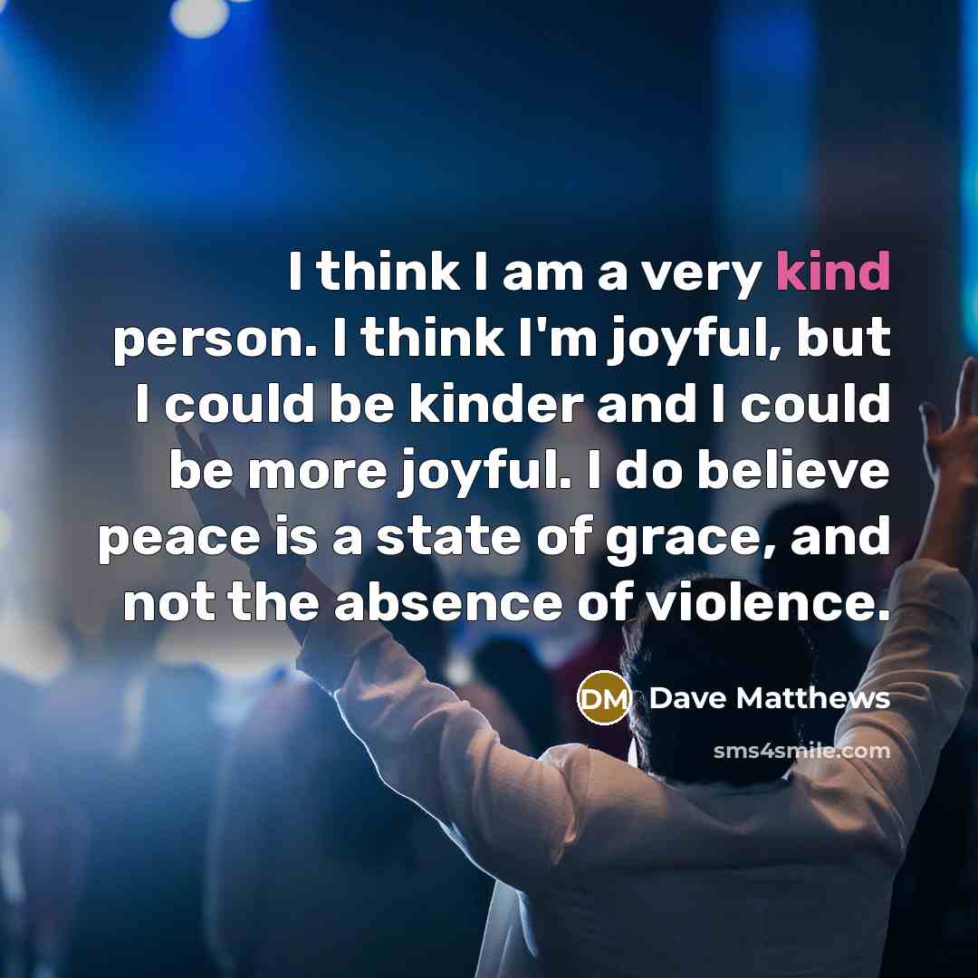 “I think I am a very kind person. I think…” quote by Dave Matthews