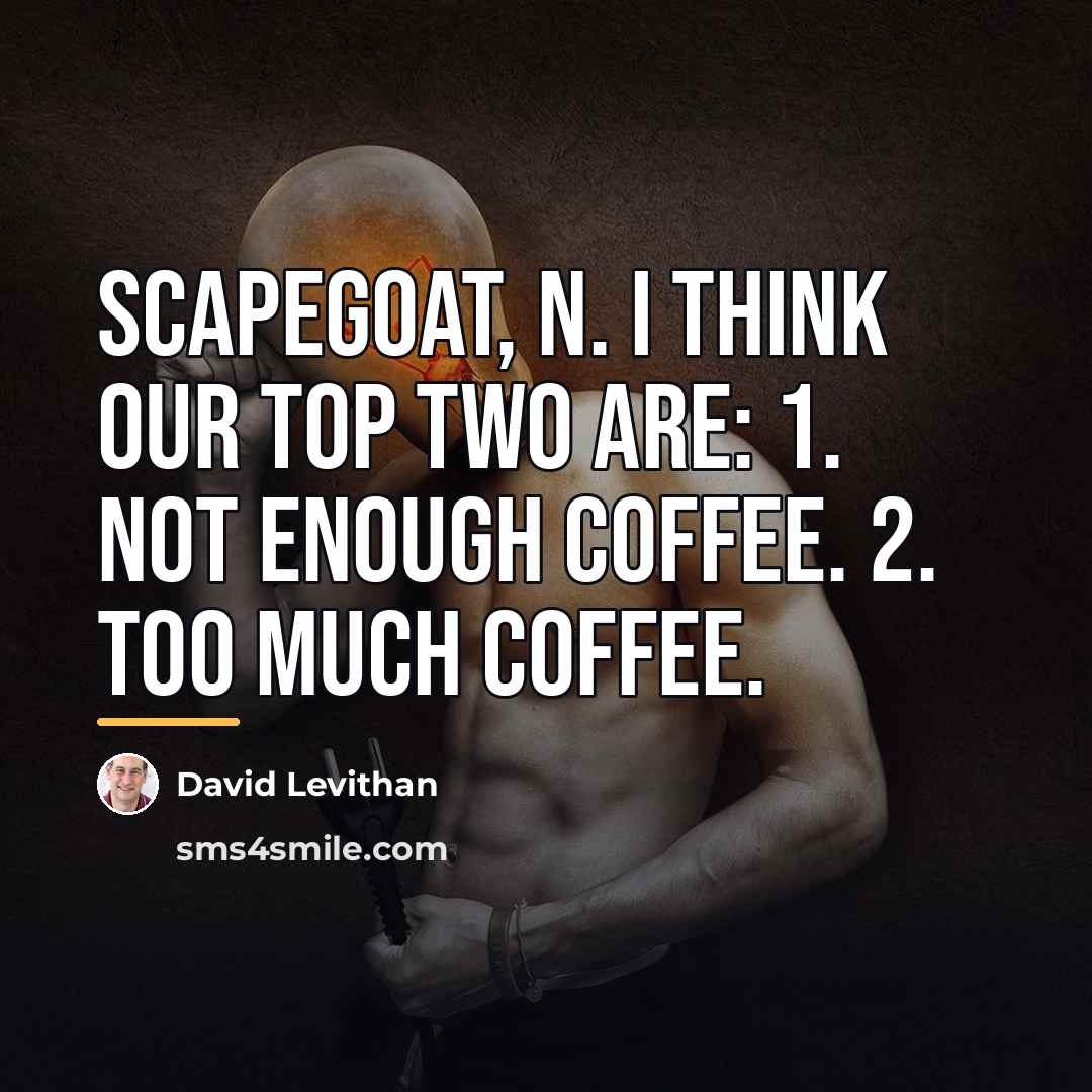 “scapegoat, n. I think our top two are: 1. Not…” quote by David Levithan