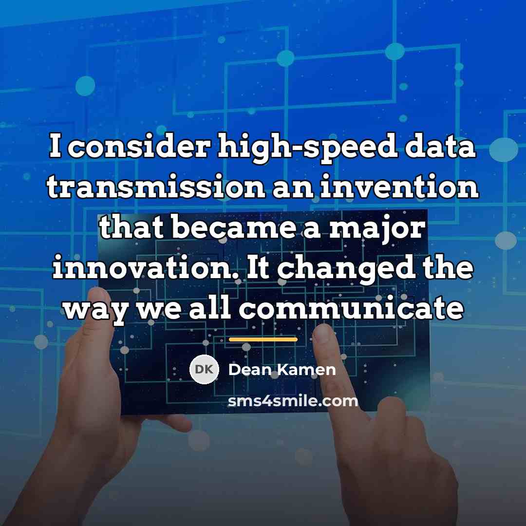 “I consider high-speed data transmission an invention that became a…” quote by Dean Kamen