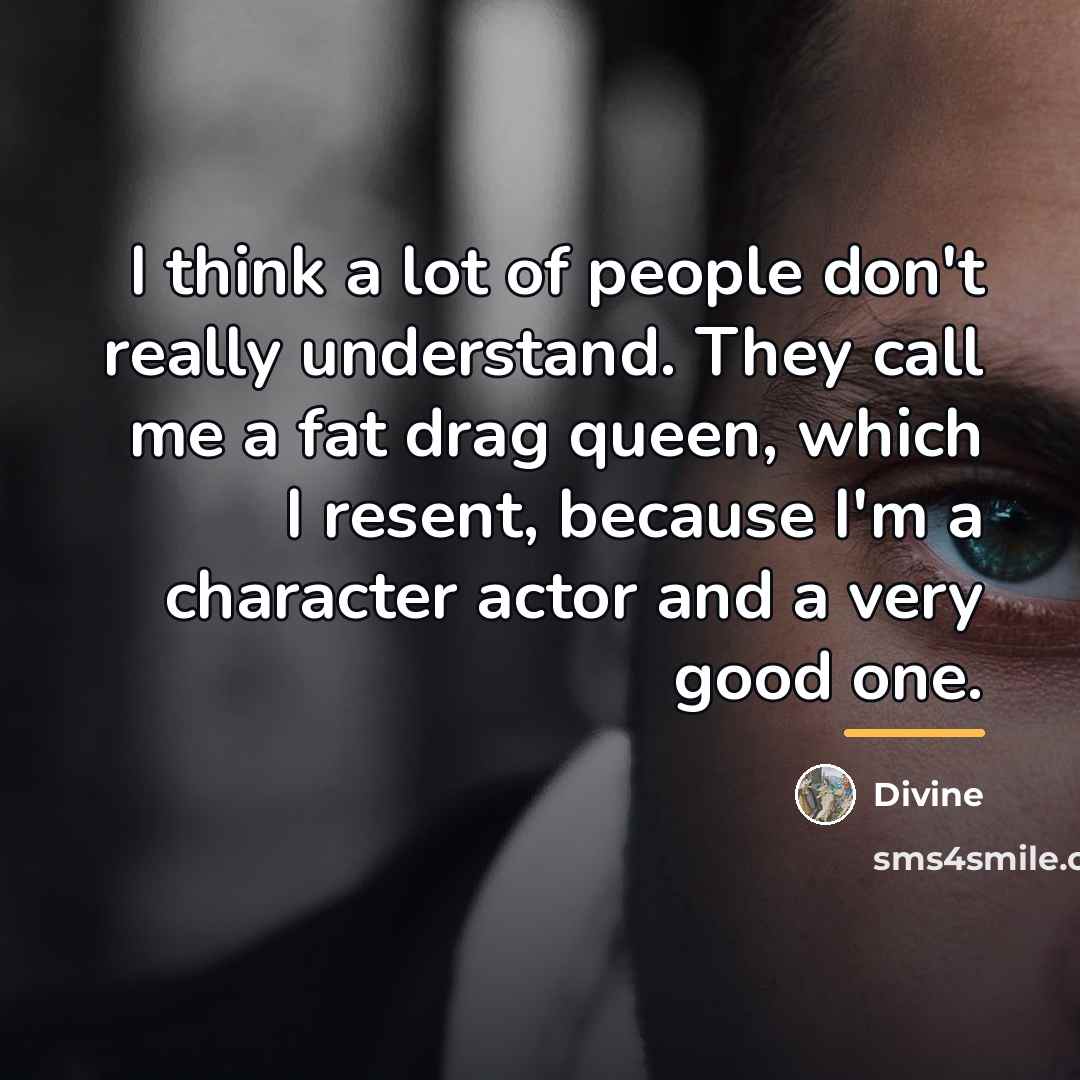 “I think a lot of people don't really understand. They…” quote by Divine