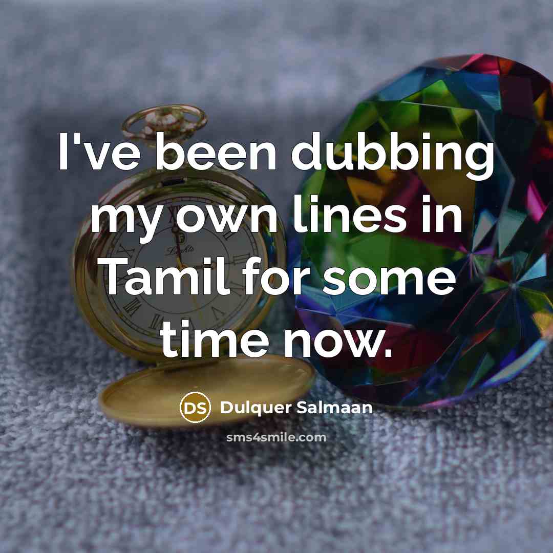 “I've been dubbing my own lines in Tamil for some…” quote by Dulquer Salmaan