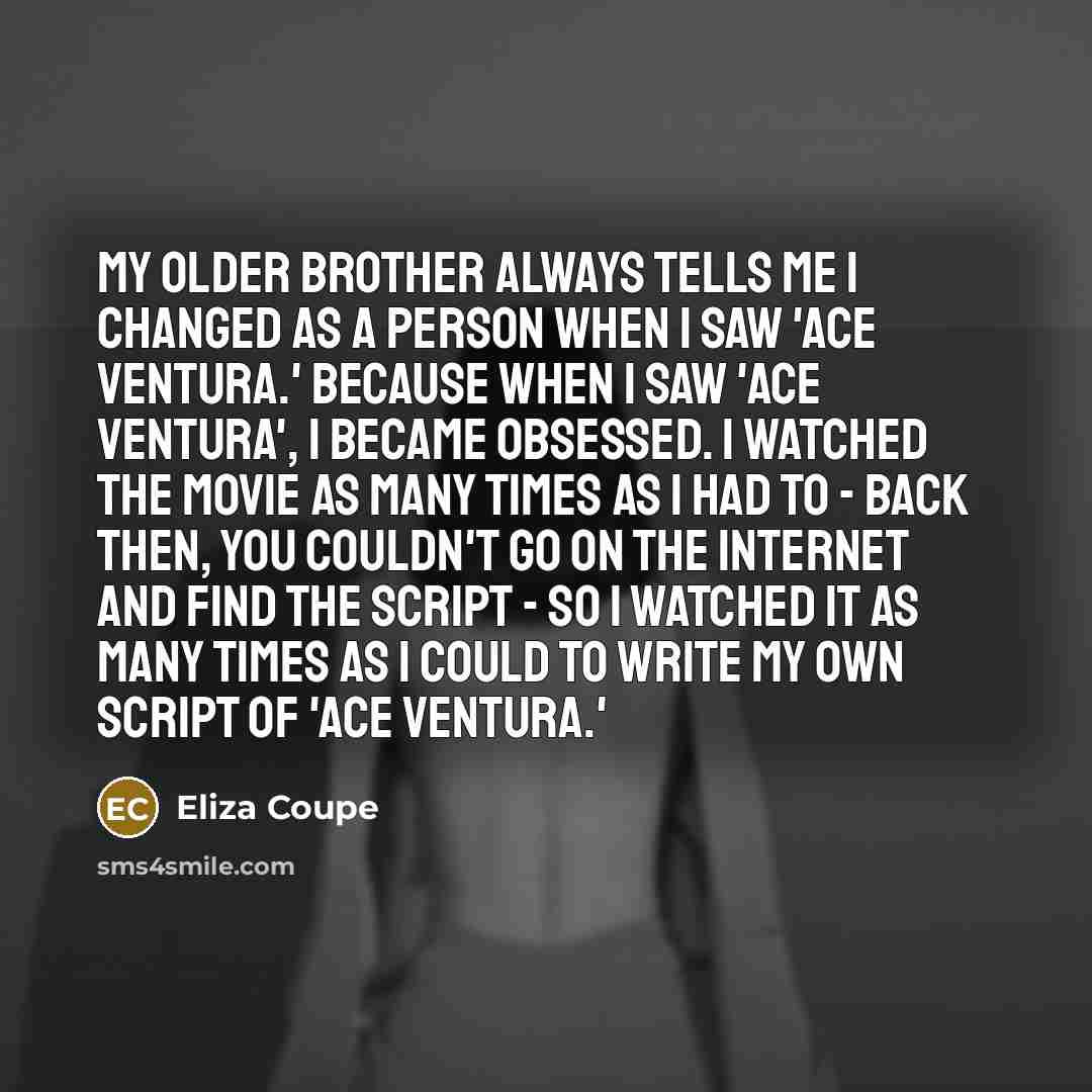“My older brother always tells me I changed as a…” quote by Eliza Coupe