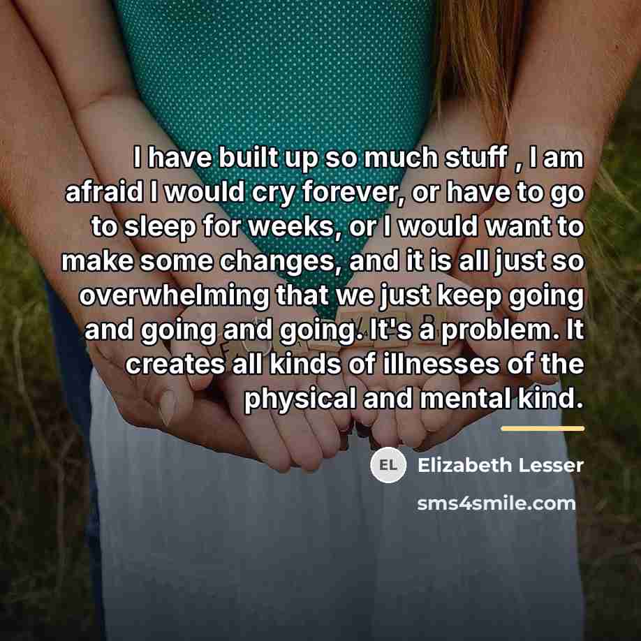 “I have built up so much stuff , I am…” quote by Elizabeth Lesser