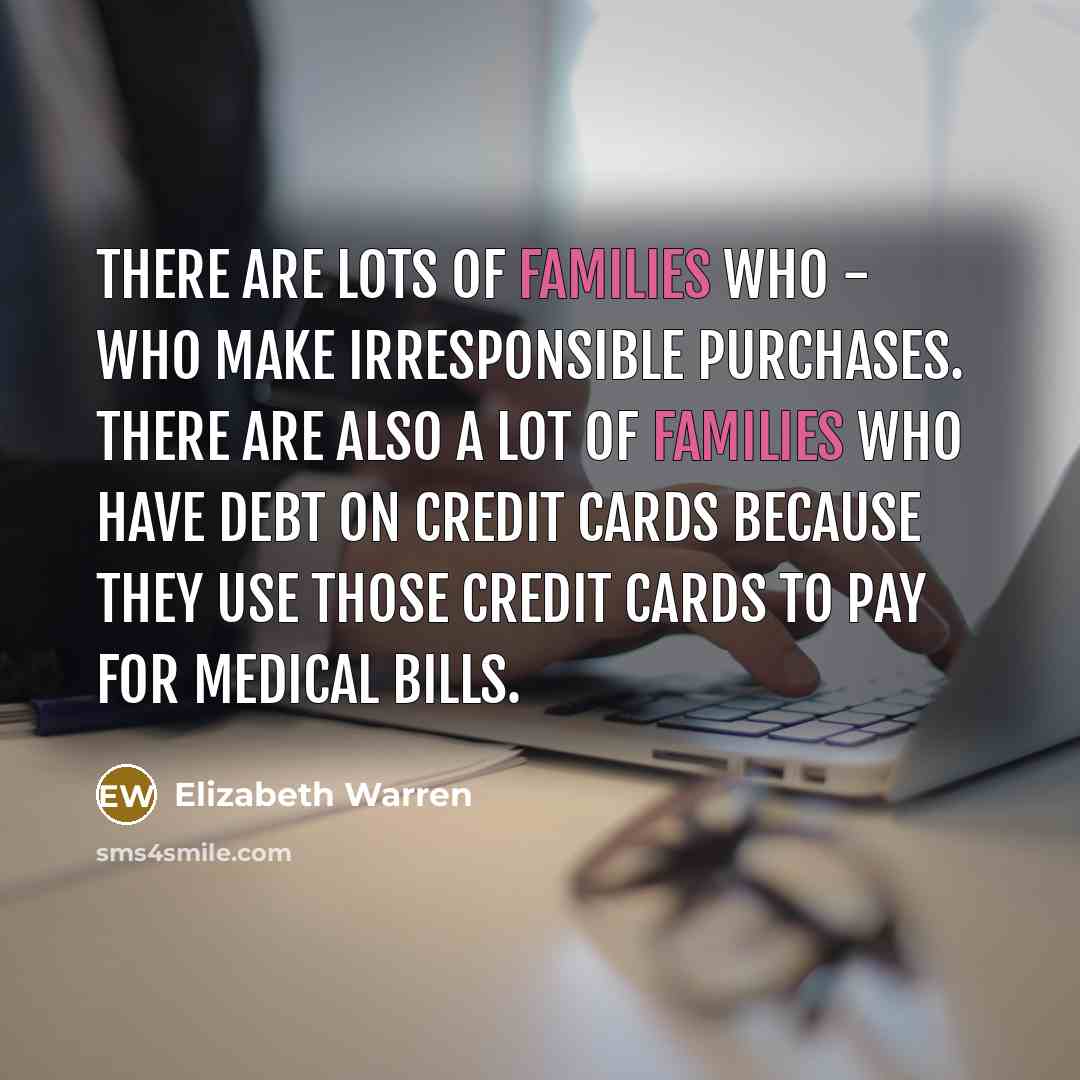 “There are lots of families who - who make irresponsible…” quote by Elizabeth Warren