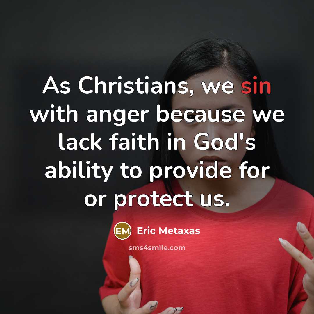 “As Christians, we sin with anger because we lack faith…” quote by Eric Metaxas