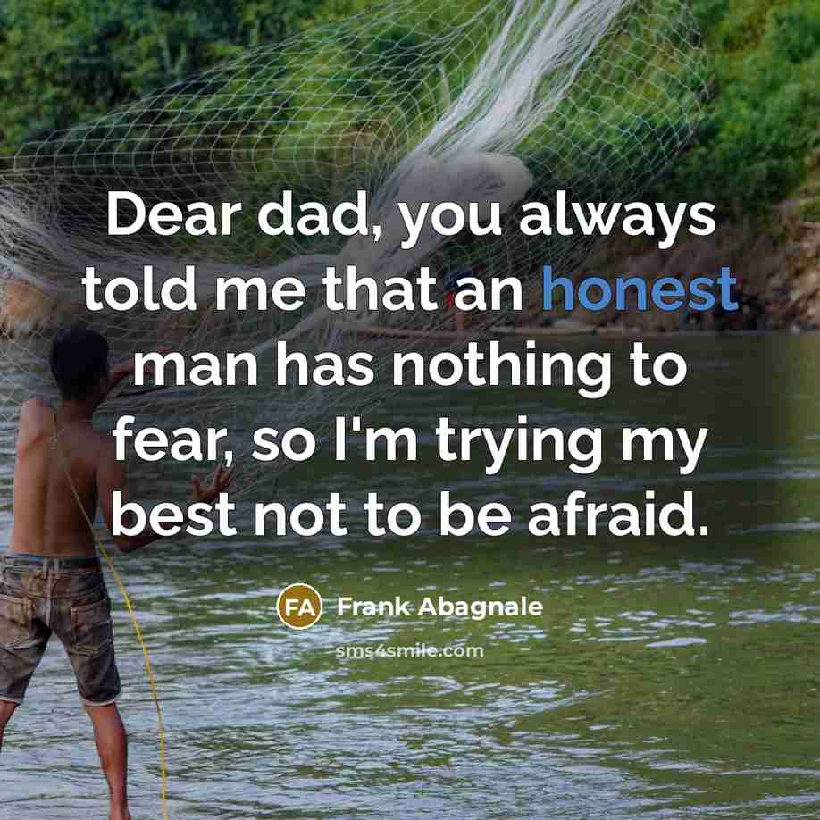 “Dear dad, you always told me that an honest man…” quote by Frank Abagnale