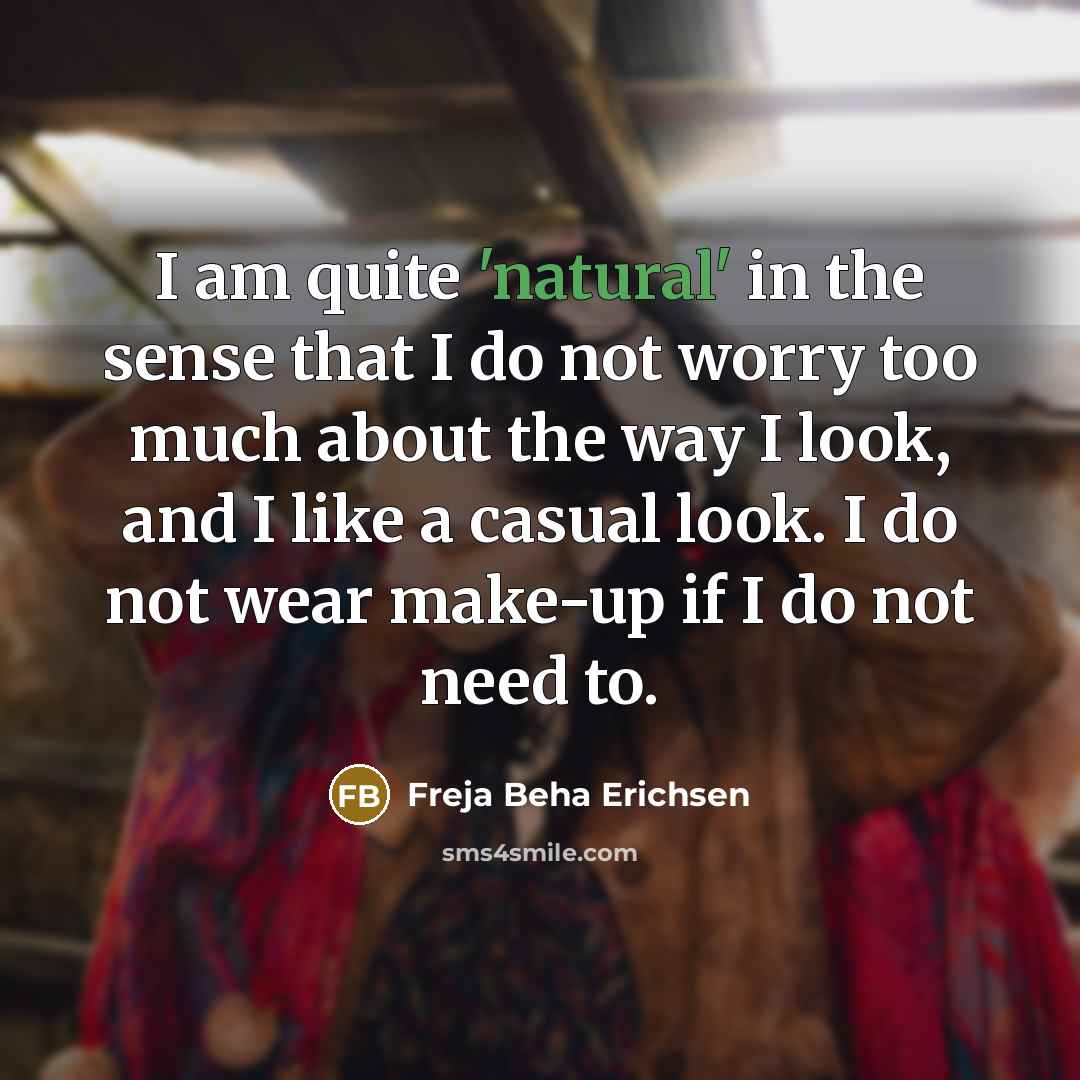 “I am quite 'natural' in the sense that I do…” quote by Freja Beha Erichsen