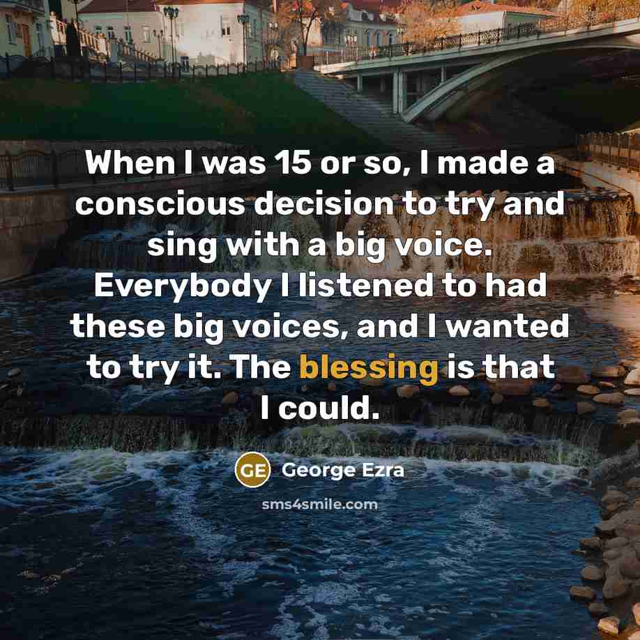 “When I was 15 or so, I made a conscious…” quote by George Ezra