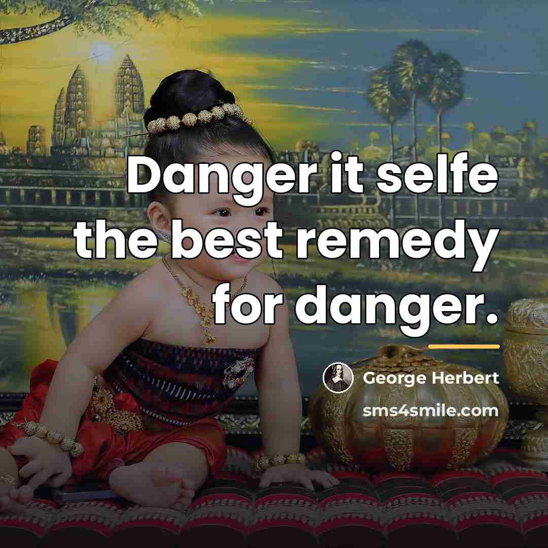 “Danger it selfe the best remedy for danger.…” quote by George Herbert
