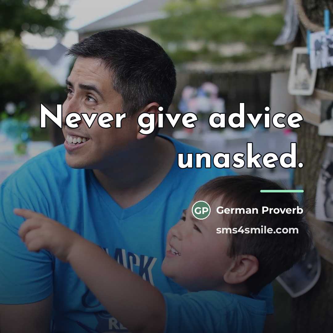 “Never give advice unasked.…” quote by German Proverb