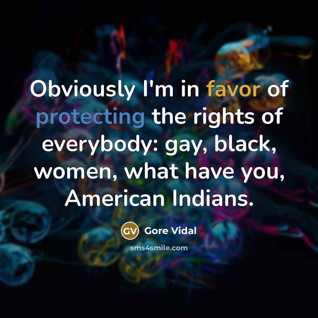 “Obviously I'm in favor of protecting the rights of everybody:…” quote by Gore Vidal