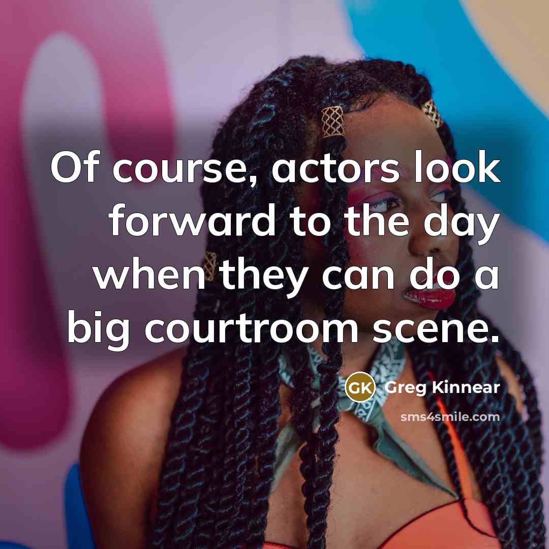 “Of course, actors look forward to the day when they…” quote by Greg Kinnear