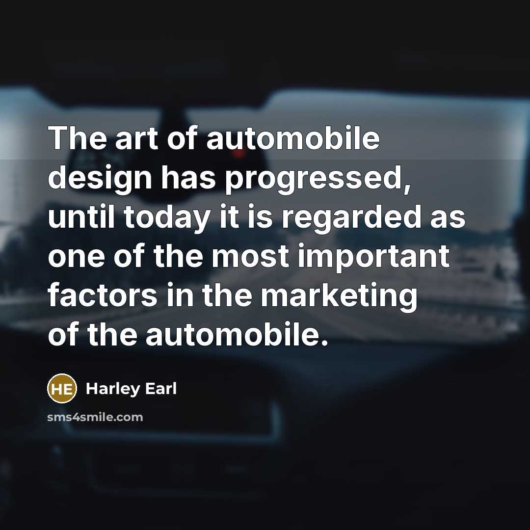 “The art of automobile design has progressed, until today it…” quote by Harley Earl