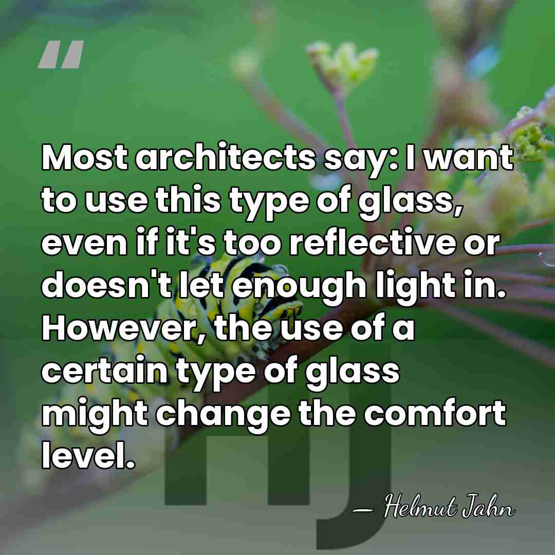 Most architects say: I want to use this type of glass, even&hellip; - Helmut Jahn