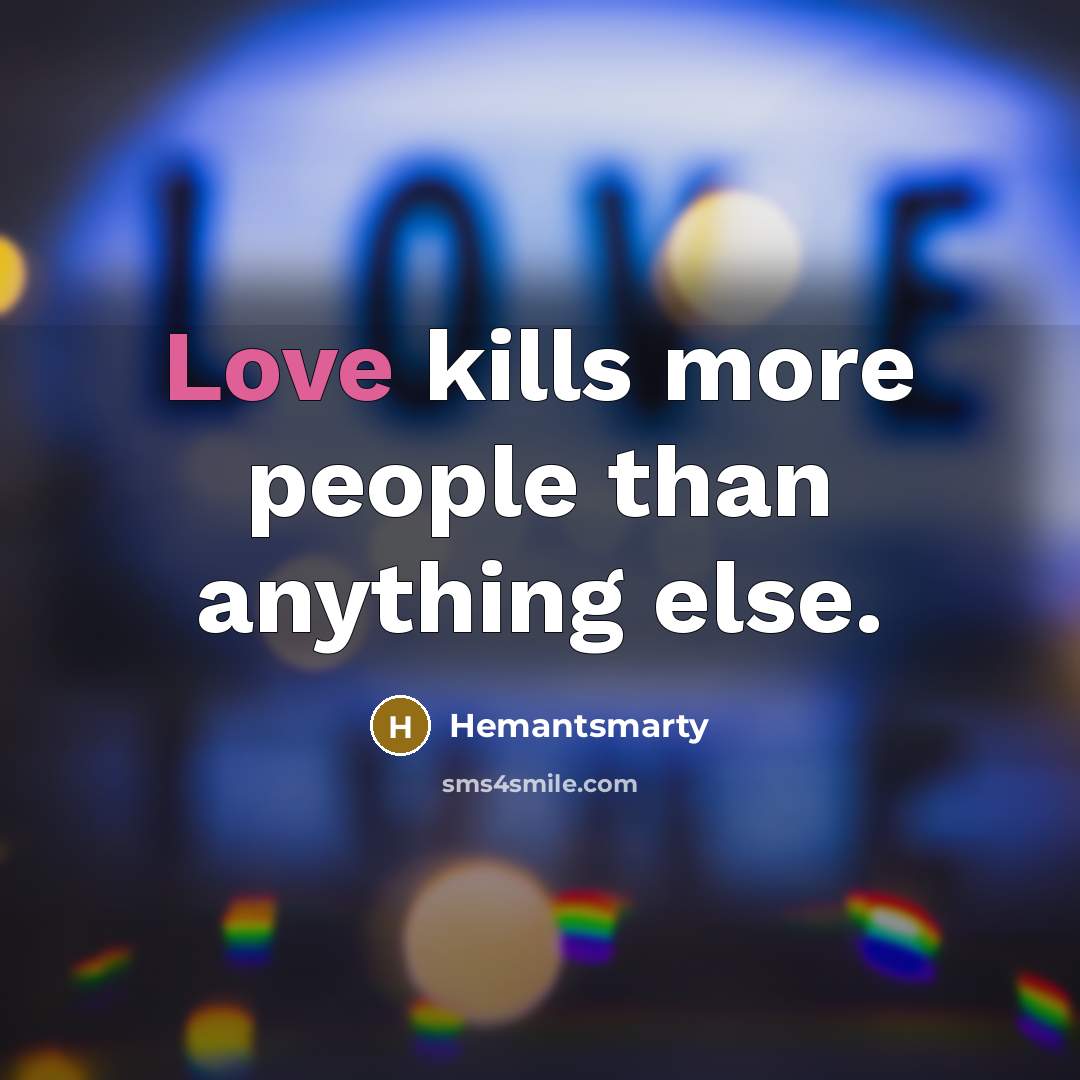 “Love kills more people than anything else.…” quote by Hemantsmarty