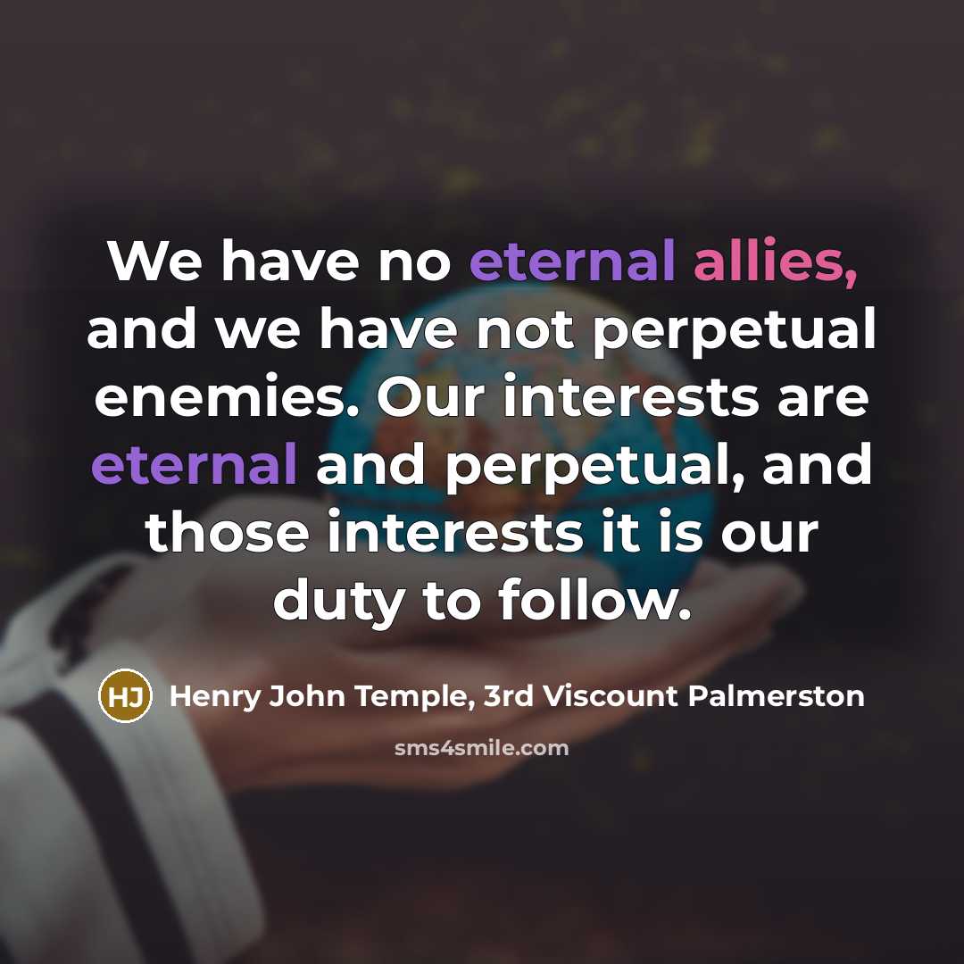 “We have no eternal allies, and we have not perpetual…” quote by Henry John Temple, 3rd Viscount Palmerston