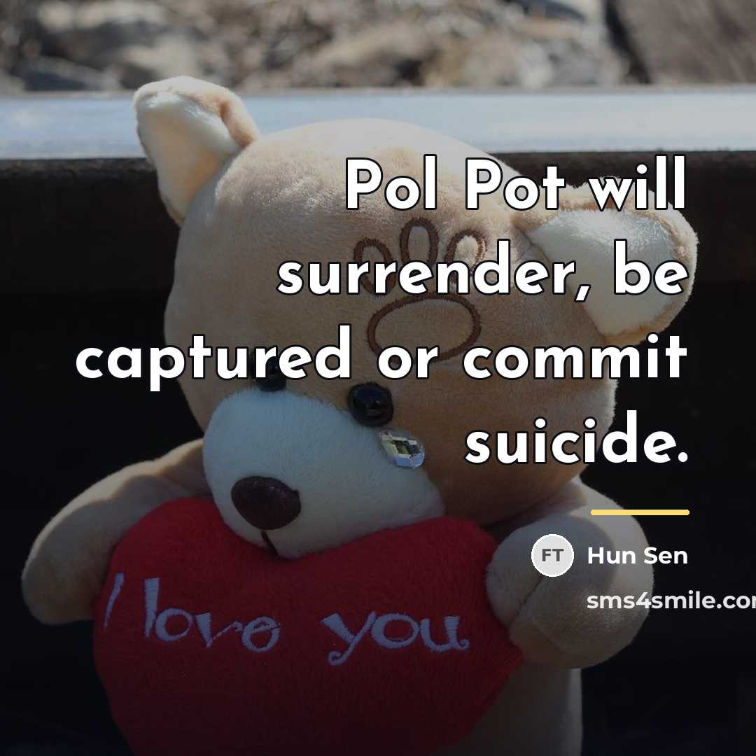 “Pol Pot will surrender, be captured or commit suicide.…” quote by Hun Sen