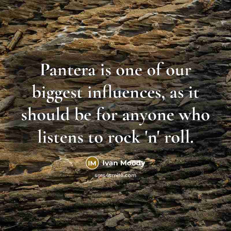 “Pantera is one of our biggest influences, as it should…” quote by Ivan Moody