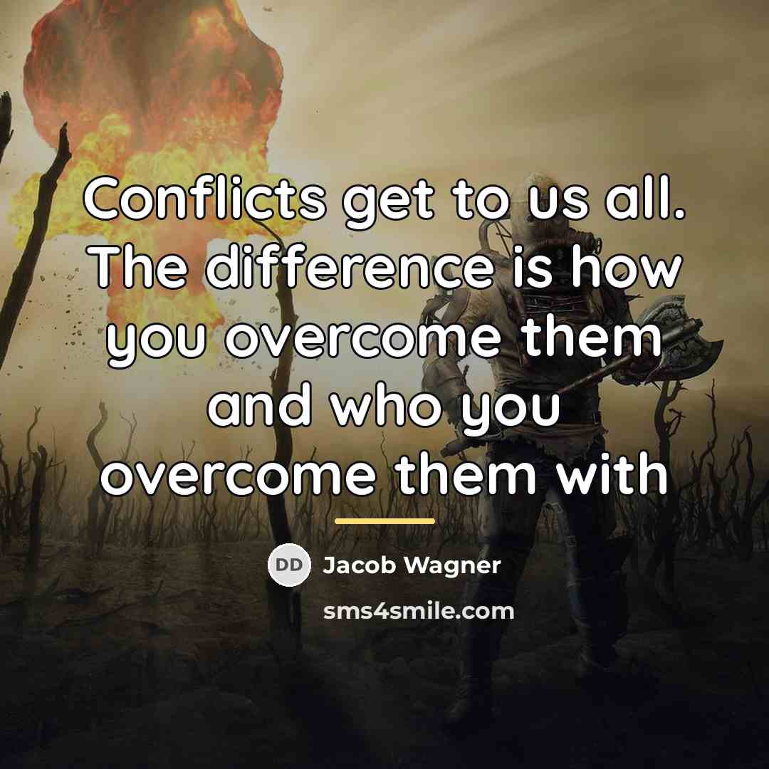 “Conflicts get to us all. The difference is how you…” quote by Jacob Wagner